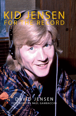 Kid Jensen: For the Record By David Jensen Cover Image