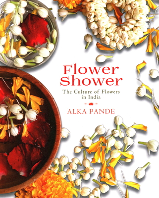 Flower Shower: The Culture of Flowers in India Cover Image