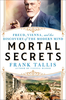 Mortal Secrets: Freud, Vienna, and the Discovery of the Modern Mind Cover Image