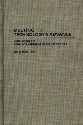 Meeting Technology's Advance: Social Change in China and Zimbabwe in the Railway Age (Contributions in Comparative Colonial Studies #34)