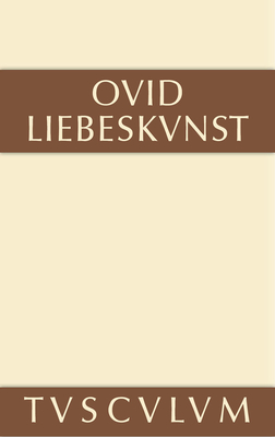 Liebeskunst / Ars Amatoria: Lateinisch - Deutsch (Sammlung Tusculum) Cover Image