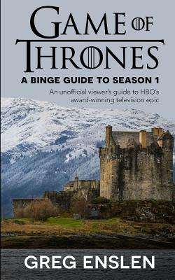 Game of Thrones: A Binge Guide to Season 1: An Unofficial Viewer's Guide to HBO's Award-Winning Television Epic Cover Image