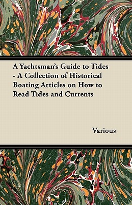 A Yachtsman's Guide to Tides - A Collection of Historical Boating Articles on How to Read Tides and Currents By Various Cover Image