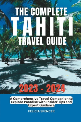 The Complete Tahiti Travel Guide