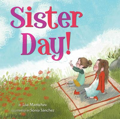 Sister Day! By Lisa Mantchev, Sonia Sánchez (Illustrator) Cover Image