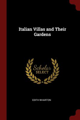 Italian Villas and Their Gardens By Edith Wharton Cover Image