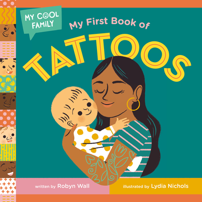 My First Book of Tattoos (My Cool Family) By Robyn Wall, Lydia Nichols (Illustrator) Cover Image