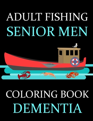 Adult Fishing Senior Men Coloring Book Dementia: : 77 Pages of