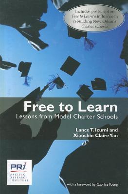 Free to Learn: Lessons from Model Charter Schools By Lance T. Izumi, Xiaochin Claire Yan Cover Image