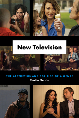 New Television: The Aesthetics and Politics of a Genre By Martin Shuster Cover Image