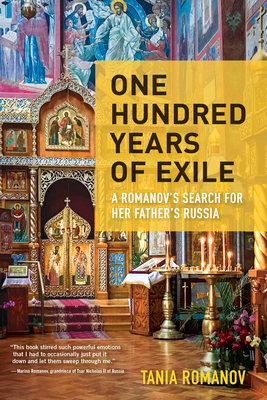 One Hundred Years of Exile: A Romanov's Search for Her Father's Russia Cover Image
