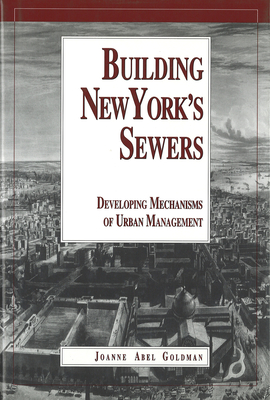 Building New York's Sewers: The Evolution of Mechanisms of Urban Development (History of Technology) Cover Image