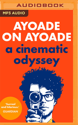Ayoade on Ayoade: A Cinematic Odyssey By Richard Ayoade, Richard Ayoade (Read by) Cover Image