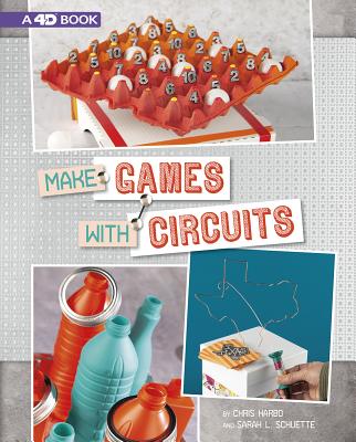 Make Games with Circuits: 4D an Augmented Reading Experience (Circuit Creations 4D)