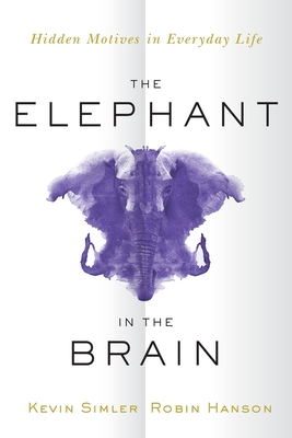 Elephant in the Brain: Hidden Motives in Everyday Life Cover Image
