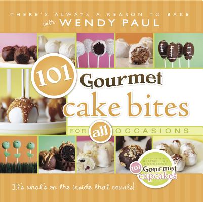 101 Gourmet Cake Bites: For All Occasions (101 Gourmet Cookbooks) By Wendy Paul Cover Image