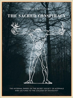 The Sacred Conspiracy: The Internal Papers of the Secret Society of Acéphale and Lectures to the College of Sociology