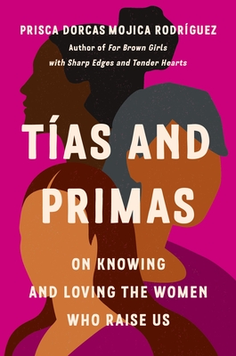 Tías and Primas: On Knowing and Loving the Women Who Raise Us Cover Image