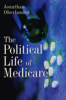 The Political Life of Medicare (American Politics and Political Economy Series)