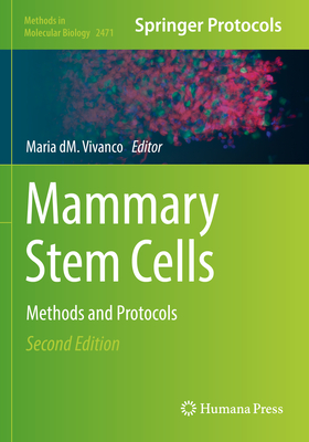 Mammary Stem Cells: Methods and Protocols (Methods in Molecular Biology #2471) By Maria DM Vivanco (Editor) Cover Image