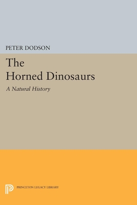 The Horned Dinosaurs: A Natural History (Princeton Legacy Library #5208) Cover Image