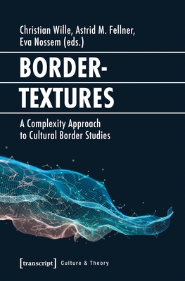 Bordertextures: A Complexity Approach to Cultural Border Studies (Culture & Theory)