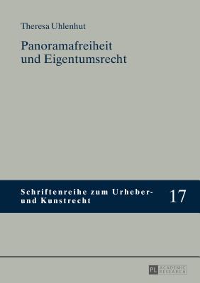Panoramafreiheit Und Eigentumsrecht (Schriftenreihe Zum Urheber- Und Kunstrecht #17) Cover Image