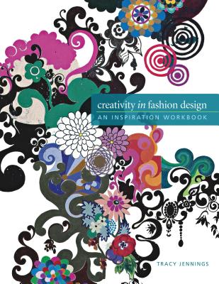 Creativity in Fashion Design: An Inspiration Workbook By Tracy Jennings Cover Image