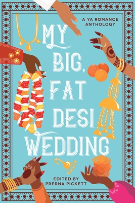 My Big, Fat Desi Wedding By Prerna Pickett, Syed Masood, Tashie Bhuiyan, Aamna Qureshi, Payal Doshi, Sarah Mughal, Noreen Mughees, Anahita Karthik Cover Image