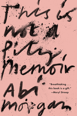 This Is Not A Pity Memoir By Abi Morgan Cover Image
