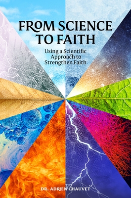 From Science to Faith: Using a Scientific Approach to Strengthen Faith By Adrien Chauvet Cover Image