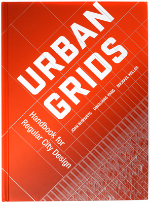 Urban Grids: Handbook for Regular City Design By Joan Busquets, Dingliang Yang, Michael Keller Cover Image