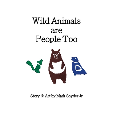 Wild Animals are People Too (Hardcover) | Books and Crannies