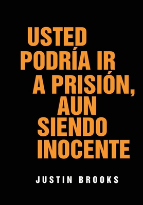 Usted Podría Ir A Prisión, Aun Siendo Inocente By Justin Brooks Cover Image