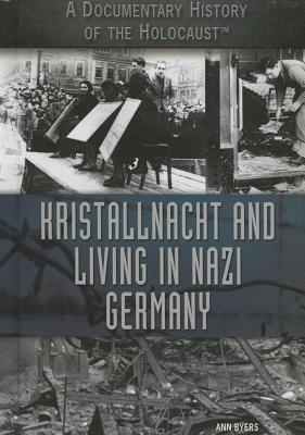Kristallnacht and Living in Nazi Germany (Documentary History of the Holocaust) By Ann Byers Cover Image