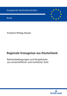 Regionale Erzeugnisse aus Deutschland: Rahmenbedingungen und Perspektiven aus wirtschaftlicher und rechtlicher Sicht Cover Image