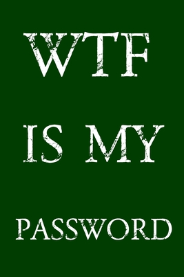 Wtf Is My Password: Keep track of usernames, passwords, web addresses in one easy & organized location - Green Cover By Norman M. Pray Cover Image