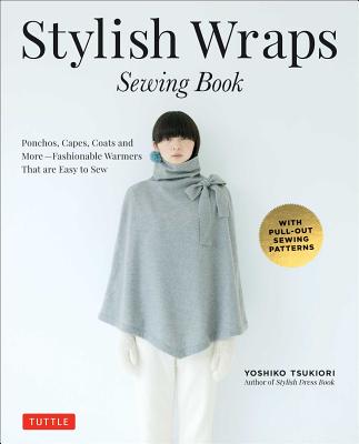 Stylish Wraps Sewing Book: Ponchos, Capes, Coats and More - Fashionable Warmers That Are Easy to Sew Cover Image
