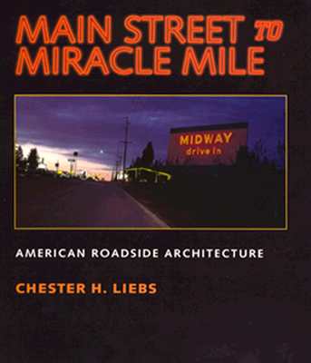 Main Street to Miracle Mile: American Roadside Architecture By Chester Liebs Cover Image