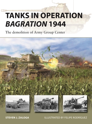 Tanks in Operation Bagration 1944: The demolition of Army Group Center (New Vanguard #318) By Steven J. Zaloga, Felipe Rodríguez (Illustrator) Cover Image