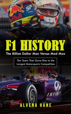 F1 History: The Billion Dollar Man Versus Mad Max (The Years That Gave Rise to the Largest Motorsports Competition) Cover Image