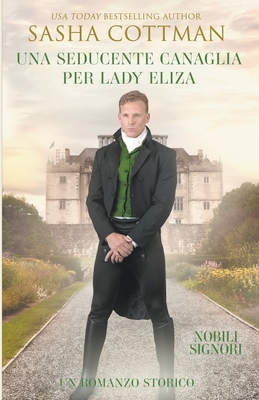Una Seducente Canaglia per Lady Eliza By Sasha Cottman Cover Image