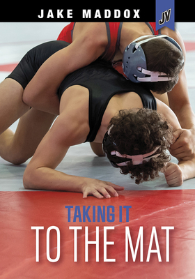 Taking It to the Mat (Jake Maddox Jv) By Jake Maddox Cover Image