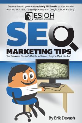 SEO Marketing Tips: The Business Owner's Guide to Search Engine Optimization By Erik L. Devash Cover Image