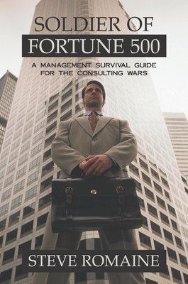 Soldier of Fortune 500: A Management Survival Guide for the Consulting Wars cover