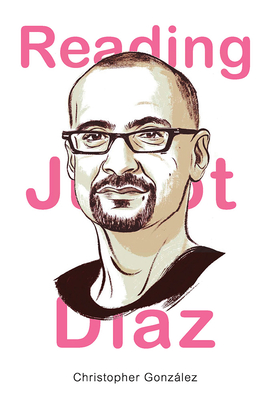 Reading Junot Diaz (Latinx and Latin American Profiles) By Christopher Gonzalez Cover Image