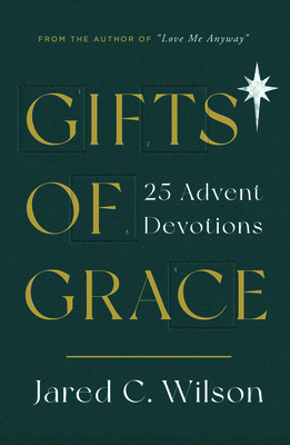 Gifts of Grace: 25 Advent Devotions By Jared C. Wilson Cover Image