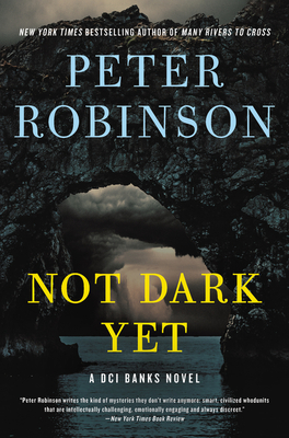 Not Dark Yet: A Novel (Inspector Banks Novels #27) By Peter Robinson Cover Image
