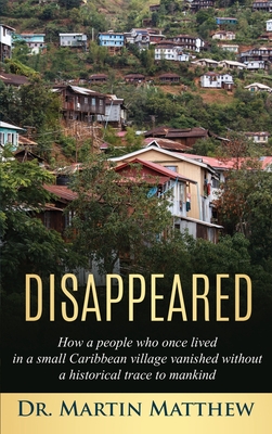Disappeared: How A People Who Once Lived in a Small Caribbean Village Vanished Without a Historical Trace to Humankind: How A Peopl cover