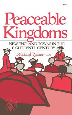Peaceable Kingdoms: New England Towns in the Eighteenth Century By Michael Zuckerman Cover Image